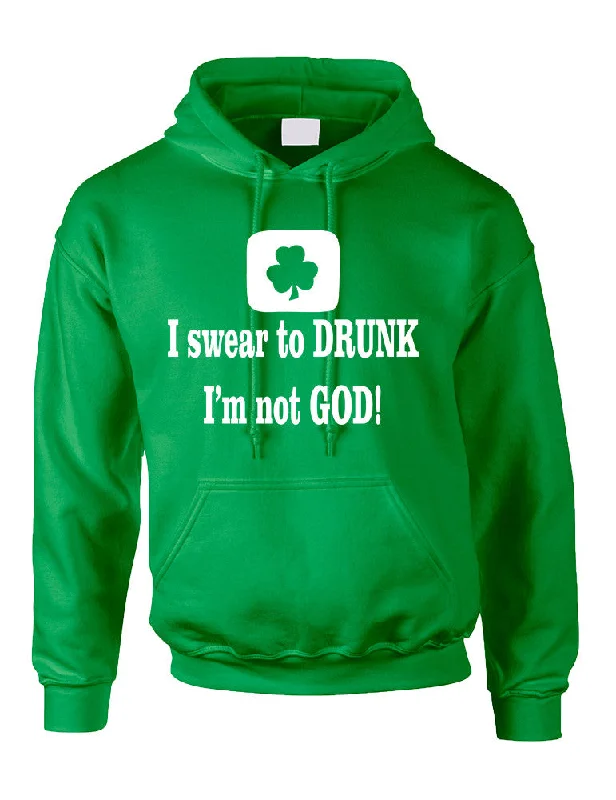 Adult Hoodie I Swear To Drunk I'm Not God St Patrick's Top