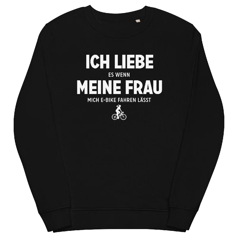 Ich Liebe Es Wenn Meine Frau Mich E-Bike Fahren Lasst - Unisex Premium Organic Sweatshirt