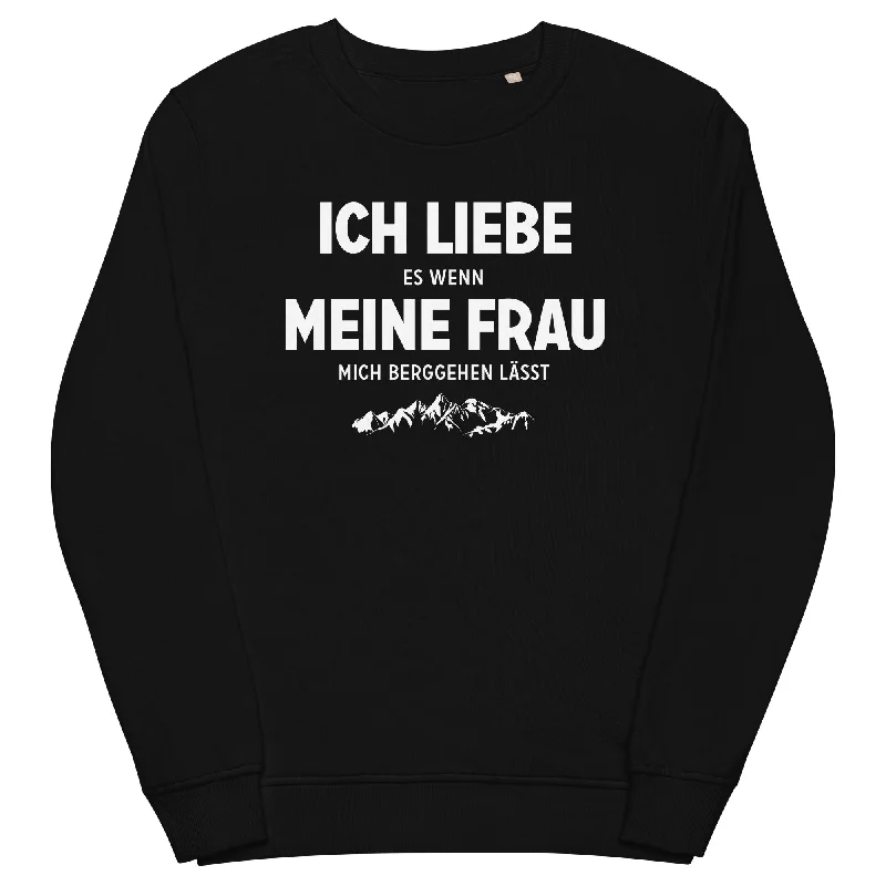 Ich Liebe Es Wenn Meine Frau Mich Berggehen Lasst - Unisex Premium Organic Sweatshirt