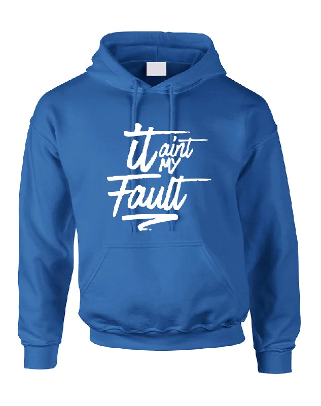 Adult Hoodie It Aint My Fault Cool Trendy Troublemaker Top